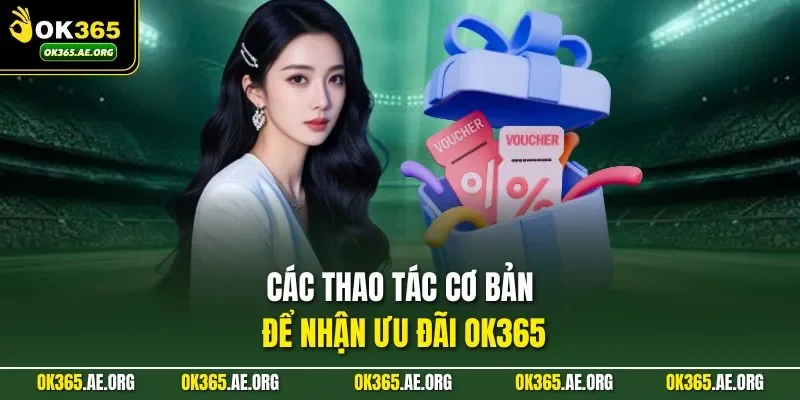 Các thao tác cơ bản để nhận ưu đãi Ok365