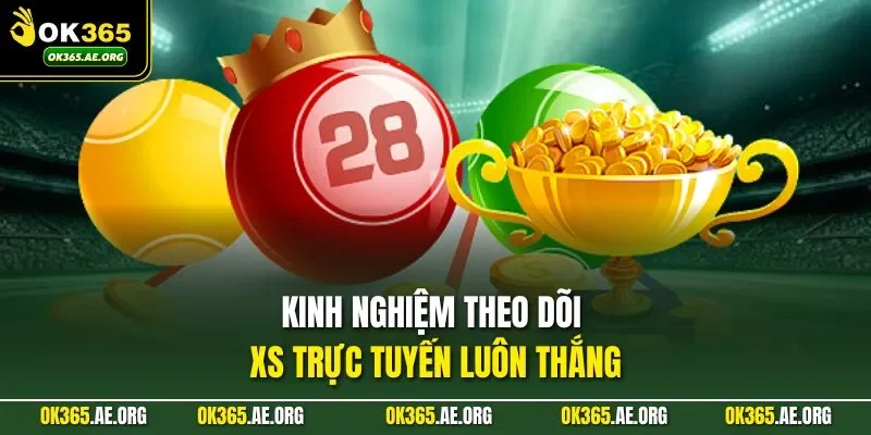 Xổ Số Trực Tuyến – Cập Nhật Chuẩn, Theo Dõi Kết Quả Nhanh 3 Kinh nghiệm theo dõi XS trực tuyến luôn thắng