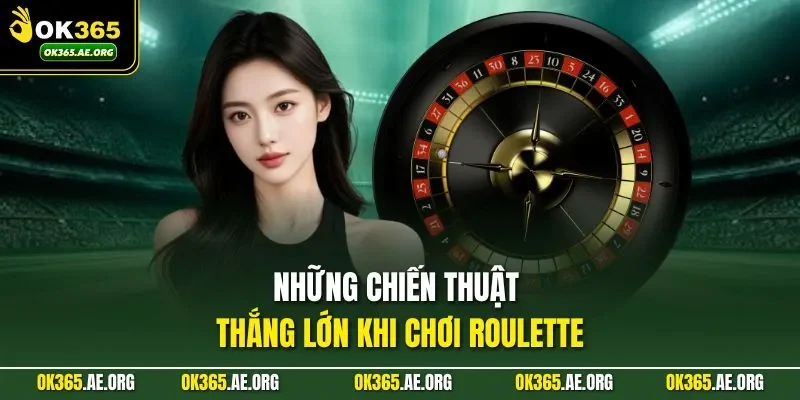Những chiến thuật thắng lớn khi chơi Roulette