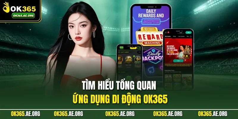 Tải App Ok365 1 Tìm hiểu tổng quan ứng dụng di động Ok365