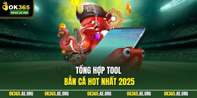 Tool Hack Bắn Cá | Lời Hứa Lợi Nhuận Khủng Từ Ok365 3 Tổng hợp tool bắn cá hot nhất 2025